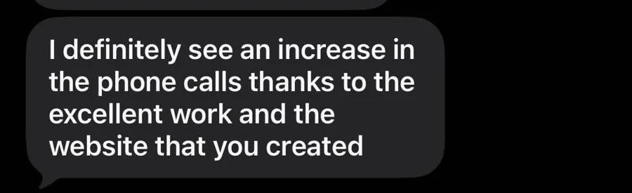 Client text: definitely see an increase in phone calls thanks to the website you created.