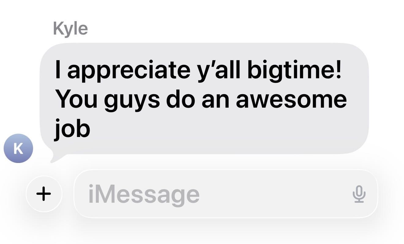 Client text message from Kyle saying: I appreciate y’all bigtime. You guys do an awesome job.